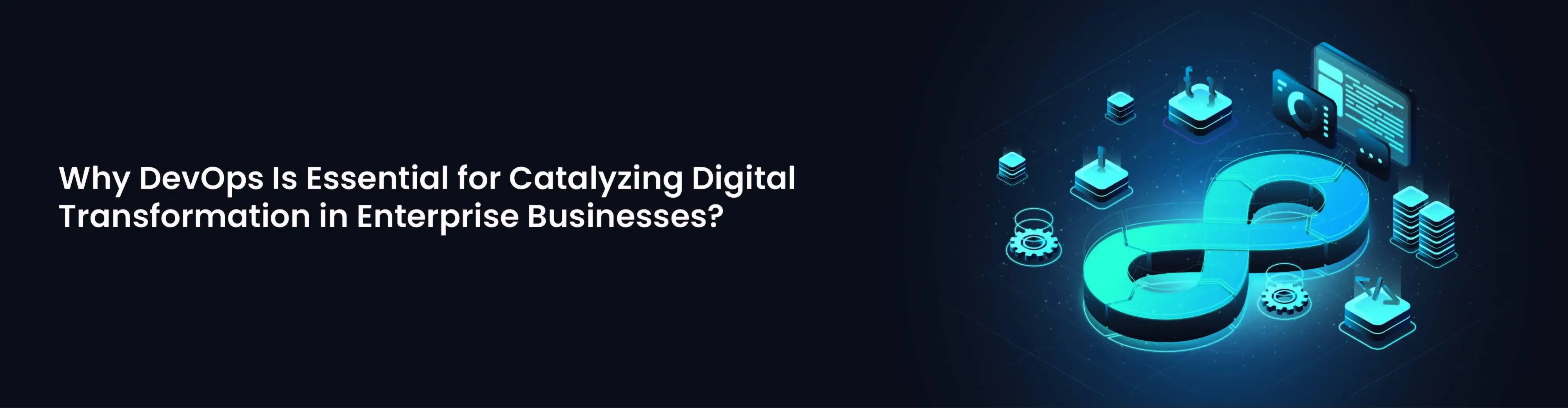 Why DevOps Is Essential for Catalyzing Digital Transformation in Enterprise Businesses?